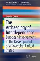 The Archaeology Of Interdependence European Involvement In The Development Of A Sovereign United States 1st Edition Douglas C Comer Auth