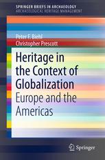 Heritage In The Context Of Globalization Europe And The Americas 1st Edition Peter F Biehl