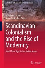 Scandinavian Colonialism And The Rise Of Modernity Small Time Agents In A Global Arena 1st Edition Magdalena Naum Jonas M Nordin