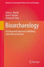Bioarchaeology An Integrated Approach To Working With Human Remains 1st Edition Debra L Martin