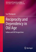 Reciprocity And Dependency In Old Age Indian And Uk Perspectives 1st Edition Sue Thompson Auth
