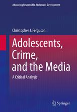 Adolescents Crime And The Media A Critical Analysis Advancing Responsible Adolescent Development 1st Edition Christopher J Ferguson