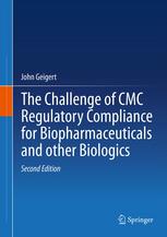 The Challenge Of Cmc Regulatory Compliance For Biopharmaceuticals And Other Biologics 2nd Edition John Geigert Auth