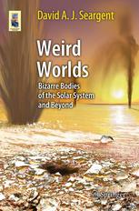 Weird Worlds Bizarre Bodies Of The Solar System And Beyond 1st Edition David A J Seargent Auth