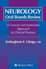 Neurology Oral Boards Review A Concise And Systematic Approach To Clinical Practice 1st Edition Eroboghene E Ubogu Md Auth