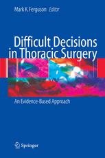 Difficult Decisions In Thoracic Surgery An Evidencebased Approach Xx Mark K Ferguson Md Auth