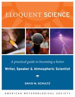 Eloquent Science A Practical Guide To Becoming A Better Writer Speaker And Atmospheric Scientist David M Schultz Auth