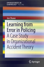 Learning From Error In Policing A Case Study In Organizational Accident Theory 1st Edition Jon Shane Auth