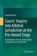 Courts Inquiry Into Arbitral Jurisdiction At The Preaward Stage A Comparative Analysis Of The English German And Swiss Legal Order 1st Edition Sandra Synkov Auth