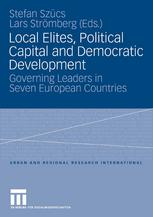 Local Elites Political Capital And Democratic Development Governing Leaders In Seven European Countries Stefan Szcs Phd