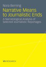 Narrative Means To Journalistic Ends A Narratological Analysis Of Selected Journalistic Reportages 1st Edition Nora Berning Auth