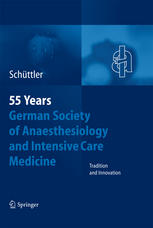 55 Years German Society Of Anaesthesiology And Intensive Care Medicine Tradition And Innovation 1st Edition Prof Dr Dr Hc J Schttler Auth