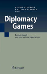 Diplomacy Games Formal Models And International Negotiations 1st Edition Rudolf Avenhaus