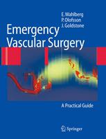 Emergency Vascular Surgery A Practical Guide 1st Edition Eric Wahlberg Md