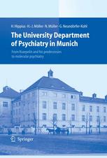 The University Department Of Psychiatry In Munich From Kraepelin And His Predecessors To Molecular Psychiatry 1st Edition Prof Dr Hanns Hippius