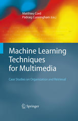 Machine Learning Techniques For Multimedia Case Studies On Organization And Retrieval 1st Edition Simon P Wilson