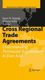 Cross Regional Trade Agreements Understanding Permeated Regionalism In East Asia 1st Edition Professor Saori N Katada