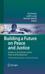 Building A Future On Peace And Justice Studies On Transitional Justice Peace And Development The Nuremberg Declaration On Peace And Justice 1st Edition Kai Ambos