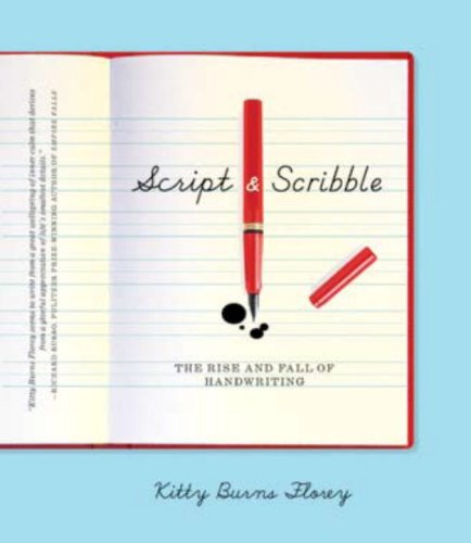 Script And Scribble The Rise And Fall Of Handwriting First Edition Kitty Burns Florey