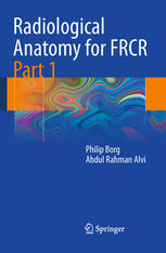 Radiological Anatomy For Frcr Part 1 Xiii Philip Borg Abdul Rahman Alvi Auth