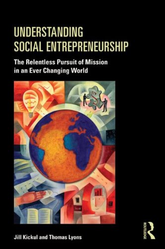 Understanding Social Entrepreneurship The Relentless Pursuit Of Mission In An Ever Changing World 1st Edition Jill Kickul
