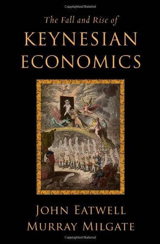 The Fall And Rise Of Keynesian Economics John Eatwell Murray Milgate