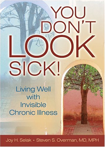 You Dont Look Sick Living Well With Invisible Chronic Illness 1st Edition Joy H Selak