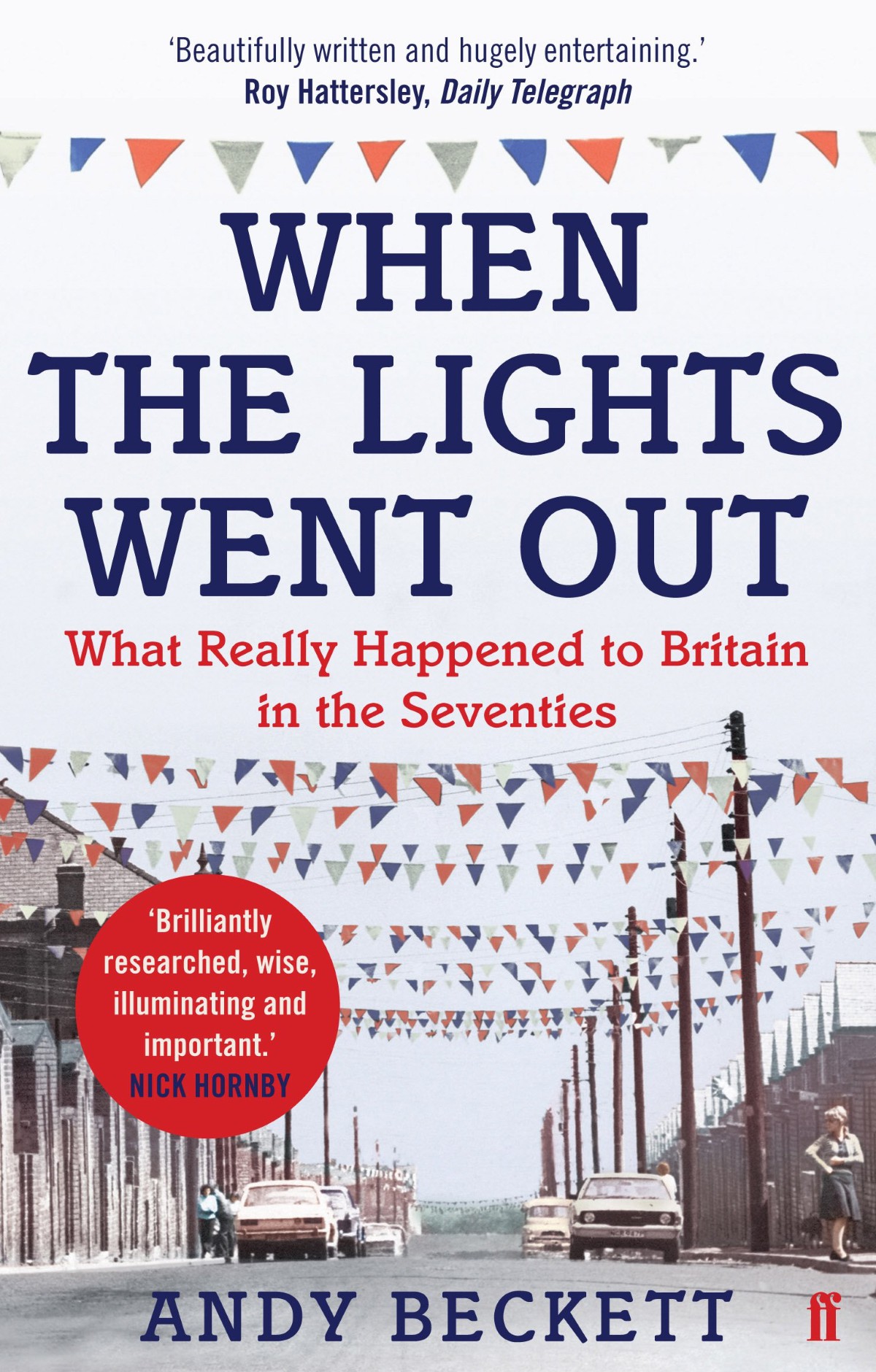When The Lights Went Out What Really Happened To Britain In The Seventies Andy Beckett