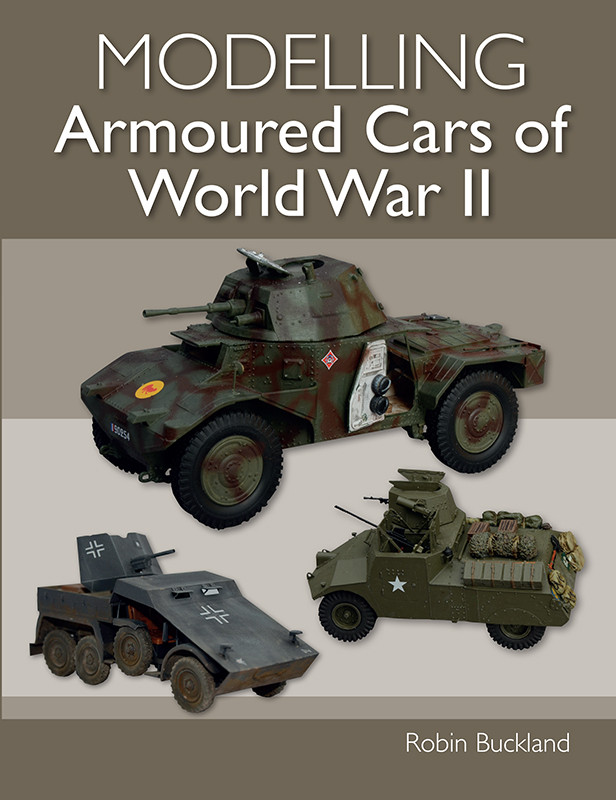 Modelling Armoured Cars Of World War Ii 1st Edition Robin Buckland