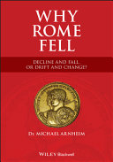 Why Rome Fell Decline And Fall Or Drift And Change Michael Arnheim