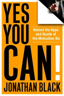 Yes You Can Behind The Hype And Hustle Of The Motivation Biz Black