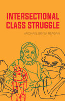 Intersectional Class Struggle Theory And Practice Michael Beyea Reagan