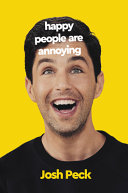 Happy People Are Annoying Peck Josh