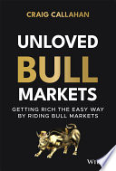 Unloved Bull Markets Getting Rich The Easy Way By Riding Bull Markets Craig Callahan