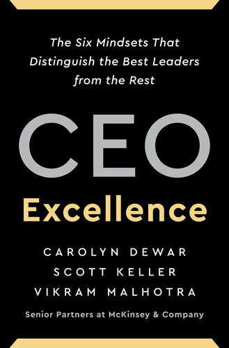 Ceo Excellence The Six Mindsets That Distinguish The Best Leaders From The Rest Carolyn Dewar