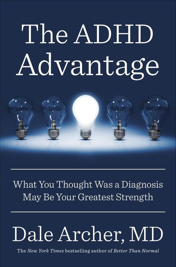 The Adhd Advantage What You Thought Was A Diagnosis May Be Your Greatest Strength Adhd Add Dale Archer