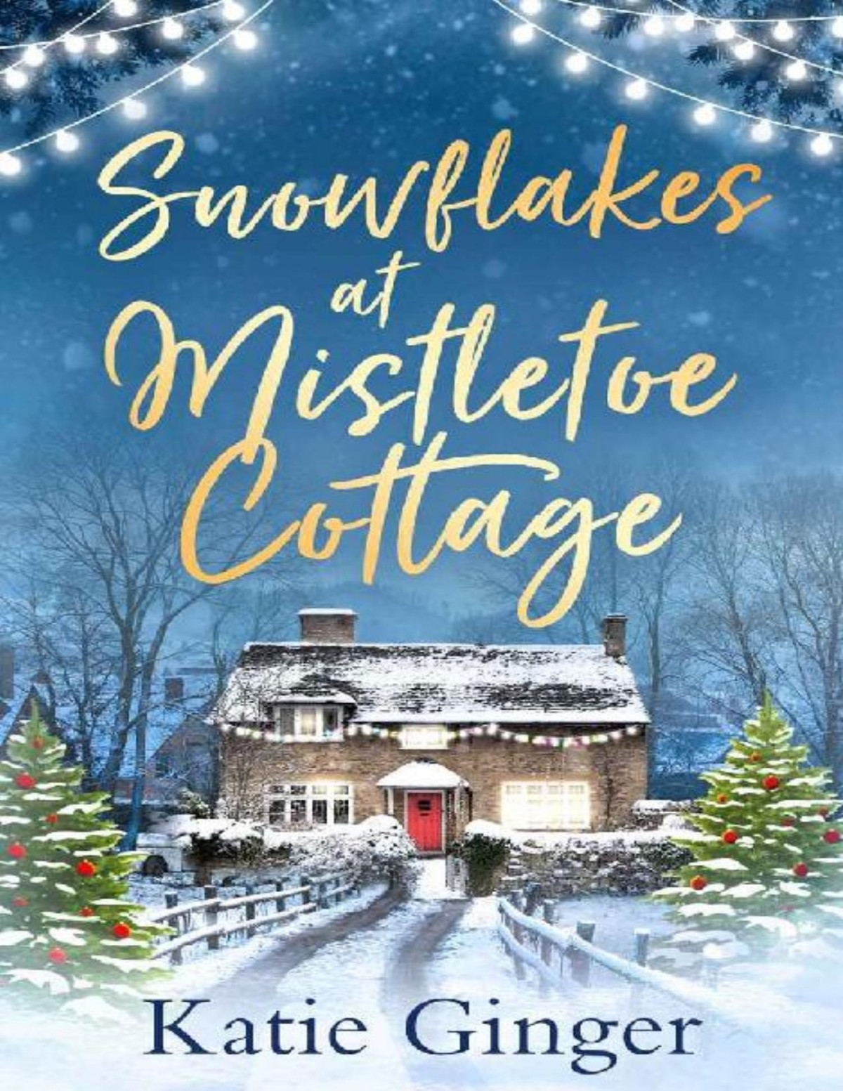 Snowflakes At Mistletoe Cottage A Heartwarming And Funny Christmas Romance Katie Ginger