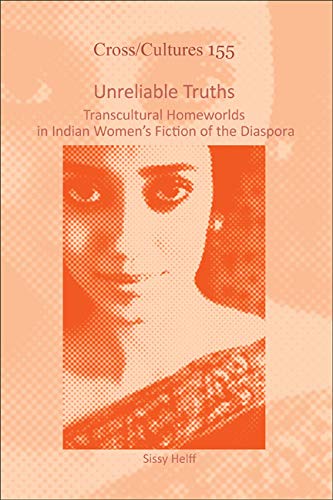 Unreliable Truths Transcultural Homeworlds In Indian Womens Fiction Of The Diaspora Sissy Helff