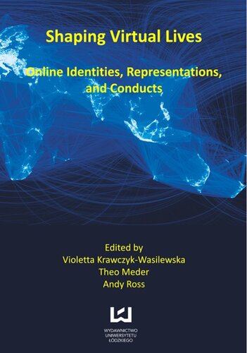 Shaping Virtual Lives Online Identities Representations And Conducts Violetta Krawczykwasilewska J Andrew Ross And Theo Meder Eds