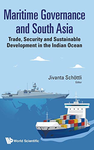 Maritime Governance And South Asia Trade Security And Sustainable Development In The Indian Ocean Schottli Jivanta