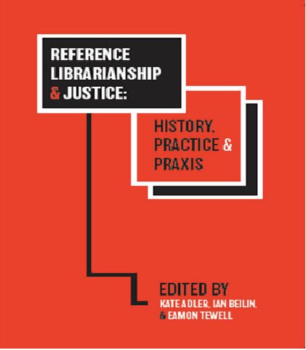 Reference Librarianship And Justice History Practice Praxis Kate Adler Ian Beilin Eamon Tewell