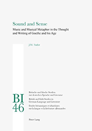 Sound And Sense Music And Musical Metaphor In The Thought And Writing Of Goethe And His Age Josephine Tudor