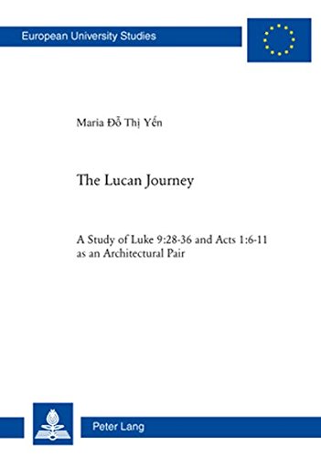 The Lucan Journey A Study Of Luke 92836 And Acts 1611 As An Architectural Pair Thi Yen Do