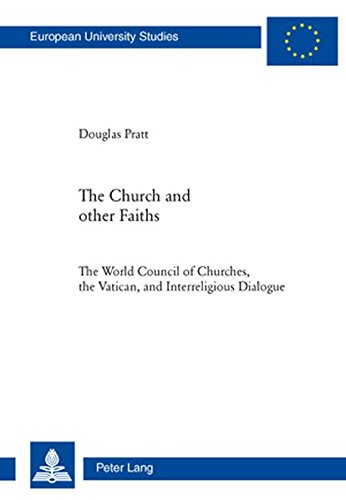 The Church And Other Faiths The World Council Of Churches The Vatican And Interreligious Dialogue Douglas Pratt