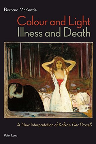 Colour And Light Illness And Death A New Interpretation Of Kafkas Der Proce Barbara Mckenzie