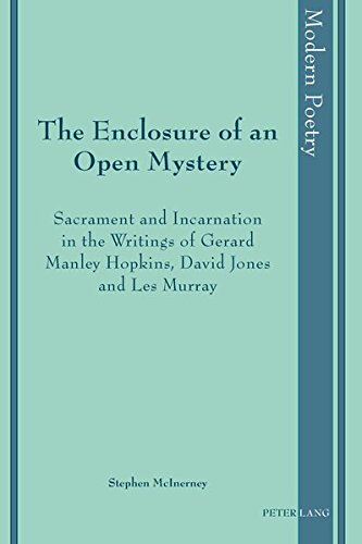 The Enclosure Of An Open Mystery Sacrament And Incarnation In The Writings Of Gerard Manley Hopkins David Jones And Les Murray Stephen Mcinerney