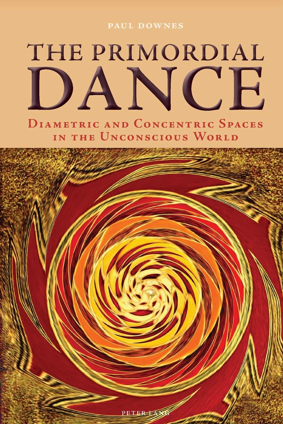 The Primordial Dance Diametric And Concentric Spaces In The Unconscious World Paul Downes