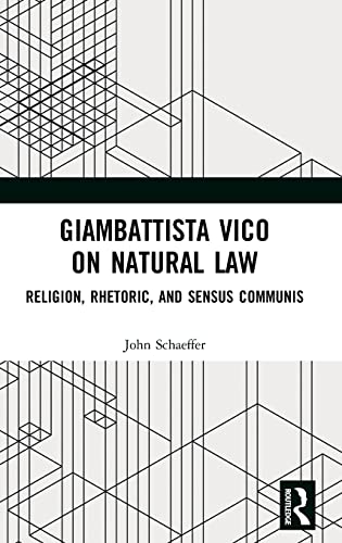 Giambattista Vico On Natural Law Rhetoric Religion And Sensus Communis 1st Edition John Schaeffer