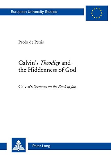 Calvins Theodicy And The Hiddenness Of God Calvins Sermons On The Book Of Job Paolo De Petris