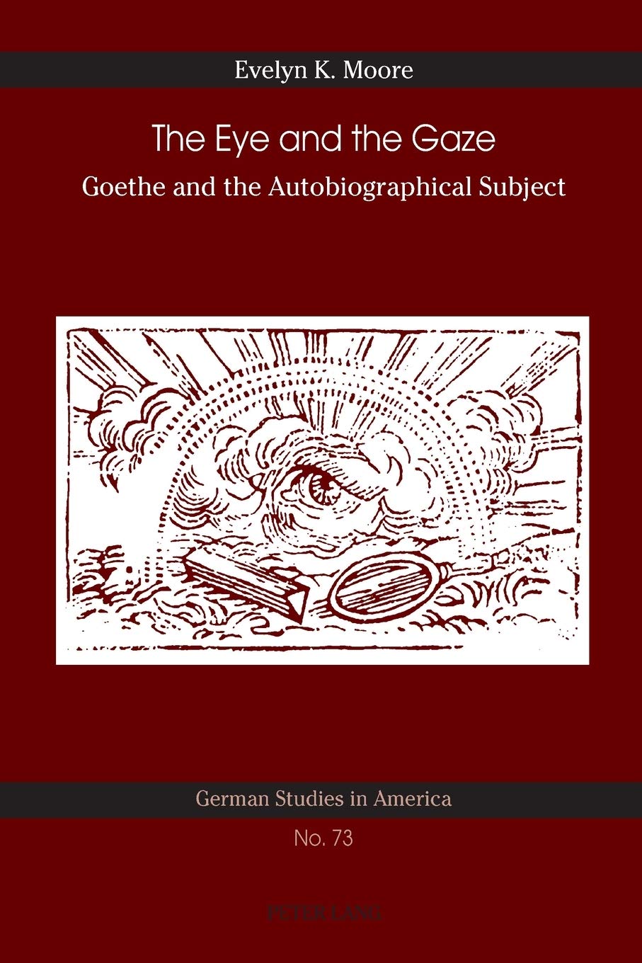 The Eye And The Gaze Goethe And The Autobiographical Subject Evelyn K Moore